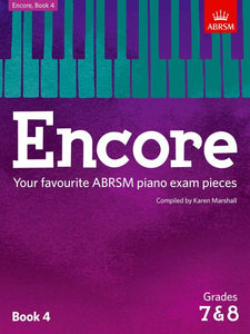Grades 7 & 8 - Encore (piano) Your favourite ABRSM piano exam pieces Book 4 (Karen Marshall)